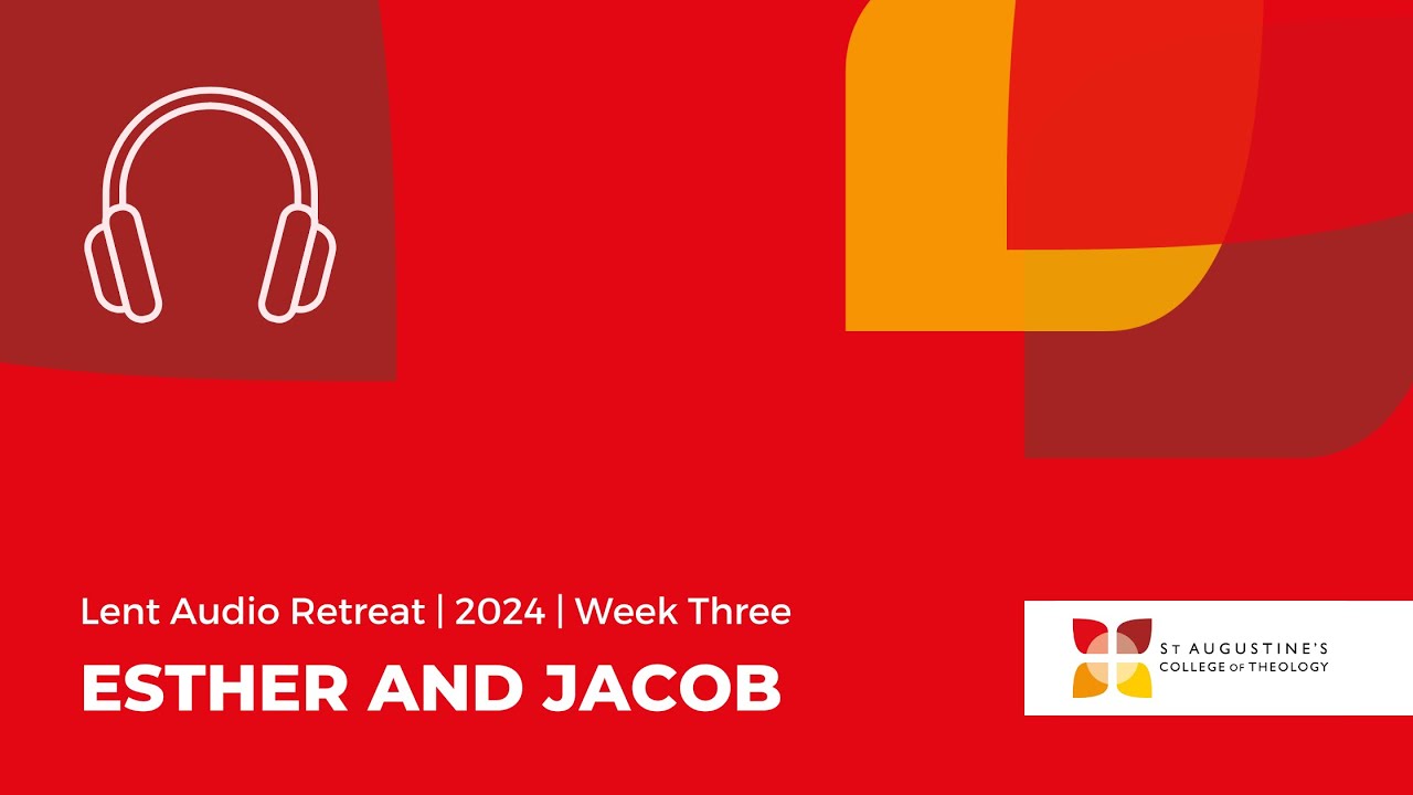 Episode 3 of the 2024 Lent Audio Retreat – “Esther and Jacob”