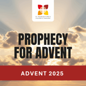 Graphic saying 'Prophecy for Advent' advent 2025. It describes a theology podcast by St Augustine's College of Theology.