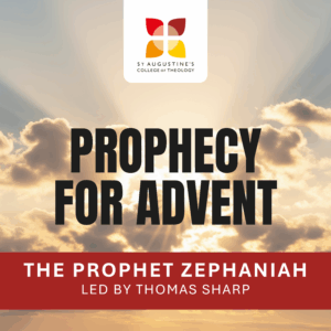 A graphic from St Augustine's College of Theology advertising it's podcast. It says 'Prophecy for Advent, The Prophet Zephaniah, led by Thomas Sharp.'