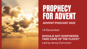 Graphic promoting St Augustine's College of Theology Advent 2025 podcast. It says 'Prophecy for Advent, Advent podcast, 14 December - Should not shepherds take care of the flock? Led by Jenny Corcoran.